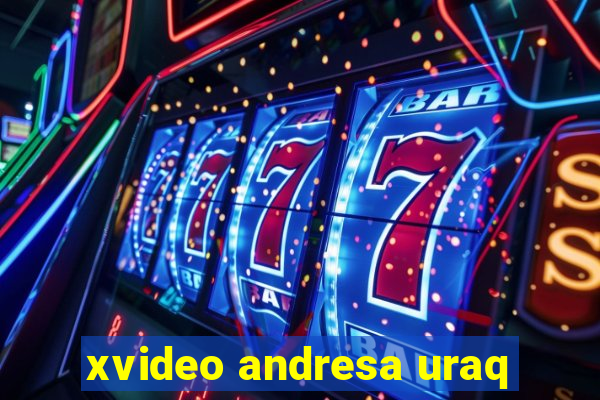 xvideo andresa uraq